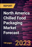 North America Chilled Food Packaging Market Forecast to 2030 - Regional Analysis - by Material, Type, and Application- Product Image