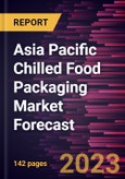 Asia Pacific Chilled Food Packaging Market Forecast to 2030 - Regional Analysis - by Material, Type, and Application- Product Image