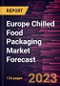 Europe Chilled Food Packaging Market Forecast to 2030 - Regional Analysis- by Material, Type, and Application - Product Image