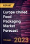 Europe Chilled Food Packaging Market Forecast to 2030 - Regional Analysis- by Material, Type, and Application - Product Image