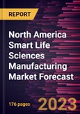 North America Smart Life Sciences Manufacturing Market Forecast to 2028 - Regional Analysis - by Component, Technology, End use industry- Product Image