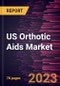 US Orthotic Aids Market Size and Forecasts 2020 - 2030, Trends, and Growth Opportunity Analysis Report Coverage: By Product Type, Application, Type of Supplier, Distribution Channel - Product Thumbnail Image