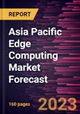 Asia Pacific Edge Computing Market Forecast to 2028 -Regional Analysis - by Component, Application, Enterprise Size, and Verticals- Product Image