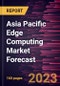 Asia Pacific Edge Computing Market Forecast to 2028 -Regional Analysis - by Component, Application, Enterprise Size, and Verticals - Product Image