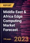 Middle East & Africa Edge Computing Market Forecast to 2028 - Regional Analysis - by Component, Application, Enterprise Size, and Verticals - Product Image