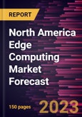 North America Edge Computing Market Forecast to 2028 - Regional Analysis - by Component, Application, Enterprise Size, and Verticals- Product Image