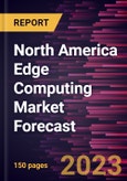 North America Edge Computing Market Forecast to 2028 - Regional Analysis - by Component, Application, Enterprise Size, and Verticals- Product Image