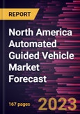 North America Automated Guided Vehicle Market Forecast to 2030 - Regional Analysis - by Technology, Vehicle Type, and End User- Product Image