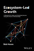 Ecosystem-Led Growth. A Blueprint for Sales and Marketing Success Using the Power of Partnerships. Edition No. 1- Product Image
