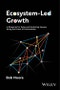 Ecosystem-Led Growth. A Blueprint for Sales and Marketing Success Using the Power of Partnerships. Edition No. 1 - Product Image