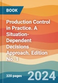 Production Control in Practice. A Situation-Dependent Decisions Approach. Edition No. 1- Product Image