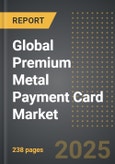 Global Premium Metal Payment Card Market (2025 Edition): Analysis By Value and Volume, Metal Type (Full, Hybrid, Veneer, Others), Application (Credit, Debit), Service Provider (Visa, Mastercard, Others), By Region, By Country: Market Insights and Forecast (2021-2031)- Product Image