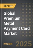 Global Premium Metal Payment Card Market (2023 Edition): Analysis By Value and Volume, Metal Type (Full, Hybrid, Veneer, Others), Application (Credit, Debit), Service Provider (Visa, Mastercard, Others), By Region, By Country: Market Insights and Forecast (2019-2029)- Product Image