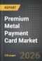 Premium Metal Payment Card Market (2026 Edition) - Product Thumbnail Image