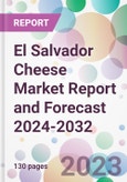 El Salvador Cheese Market Report and Forecast 2024-2032- Product Image