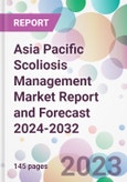 Asia Pacific Scoliosis Management Market Report and Forecast 2024-2032- Product Image