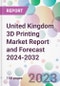United Kingdom 3D Printing Market Report and Forecast 2024-2032 - Product Image