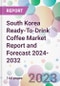 South Korea Ready-To-Drink Coffee Market Report and Forecast 2024-2032 - Product Thumbnail Image