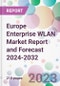 Europe Enterprise WLAN Market Report and Forecast 2024-2032 - Product Image