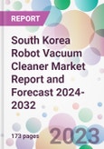 South Korea Robot Vacuum Cleaner Market Report and Forecast 2024-2032- Product Image