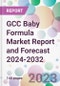 GCC Baby Formula Market Report and Forecast 2024-2032 - Product Image