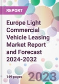 Europe Light Commercial Vehicle Leasing Market Report and Forecast 2024-2032- Product Image