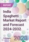 India Spaghetti Market Report and Forecast 2024-2032 - Product Image