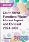 South Korea Functional Water Market Report and Forecast 2024-2032 - Product Image