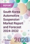 South Korea Automotive Suspension Market Report and Forecast 2024-2032 - Product Thumbnail Image