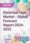 Electrical Tape Market - Global Forecast Report 2024-2032 - Product Thumbnail Image