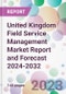 United Kingdom Field Service Management Market Report and Forecast 2024-2032 - Product Image