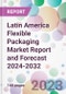 Latin America Flexible Packaging Market Report and Forecast 2024-2032 - Product Image