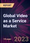 Global Video as a Service Market 2024-2028 - Product Thumbnail Image