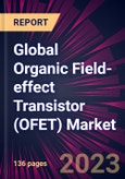 Global Organic Field-effect Transistor (OFET) Market 2024-2028- Product Image