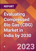 Evaluating Compressed Bio Gas (CBG) Market in India by 2030- Product Image