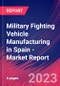 Military Fighting Vehicle Manufacturing in Spain - Industry Market Research Report - Product Image