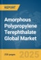 Amorphous Polypropylene Terephthalate Global Market Report 2025 - Product Thumbnail Image