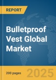 Bulletproof Vest Global Market Report 2025- Product Image