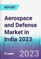 Aerospace and Defense Market in India 2023 - Product Thumbnail Image