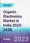 Organic Electronics Market in India 2023-2028 - Product Thumbnail Image