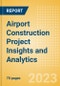 Airport Construction Project Insights and Analytics (Q4 2023) - Product Image