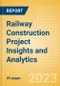 Railway Construction Project Insights and Analytics (Q4 2023) - Product Image