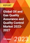 Global Oil and Gas Quality Assurance and Quality Control Market 2023-2027 - Product Image