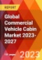 Global Commercial Vehicle Cabin Market 2023-2027 - Product Image