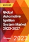 Global Automotive Ignition System Market 2023-2027 - Product Image