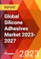 Global Silicone Adhesives Market 2023-2027 - Product Image