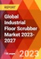 Global Industrial Floor Scrubber Market 2023-2027 - Product Image