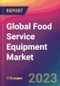 Global Food Service Equipment Market Size, Market Share, Application Analysis, Regional Outlook, Growth Trends, Key Players, Competitive Strategies and Forecasts, 2023 to 2031 - Product Image