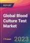 Global Blood Culture Test Market Size, Market Share, Application Analysis, Regional Outlook, Growth Trends, Key Players, Competitive Strategies and Forecasts, 2023 to 2031 - Product Image
