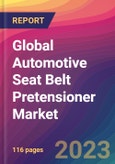 Global Automotive Seat Belt Pretensioner Market Size, Market Share, Application Analysis, Regional Outlook, Growth Trends, Key Players, Competitive Strategies and Forecasts, 2023 to 2031- Product Image